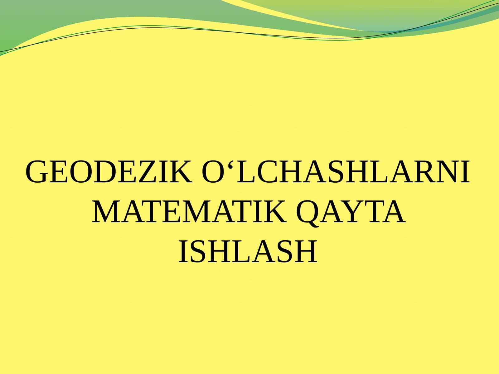 GEODEZIK O‘LCHASHLARNI MATEMATIK QAYTA ISHLASH