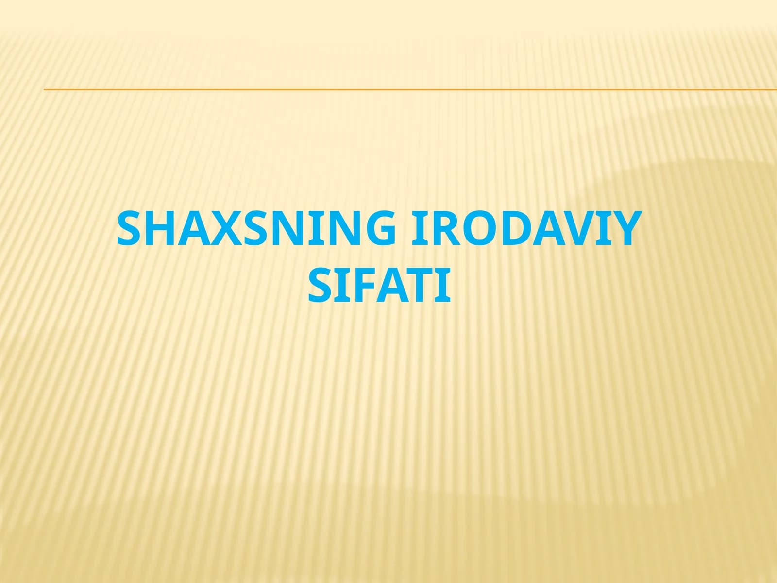 SHAXSNING IRODAVIY SIFATI