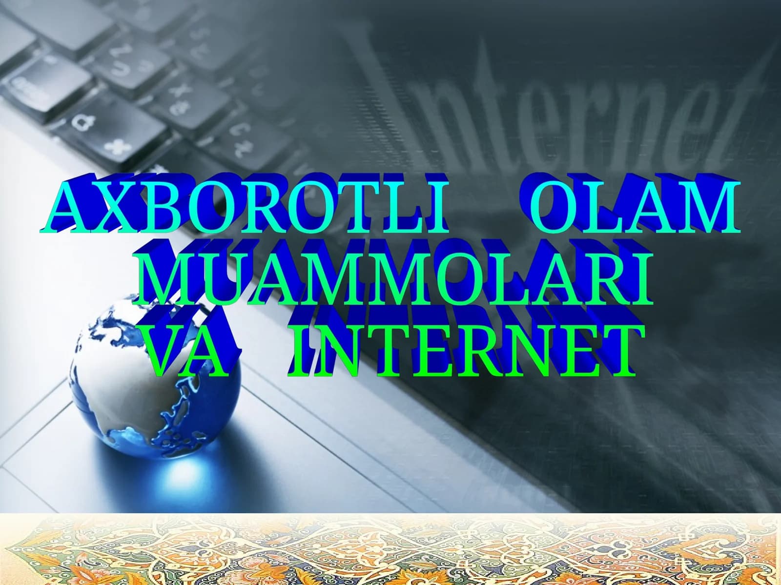 AXBOROTLI    OLAM MUAMMOLARI VA   INTERNET