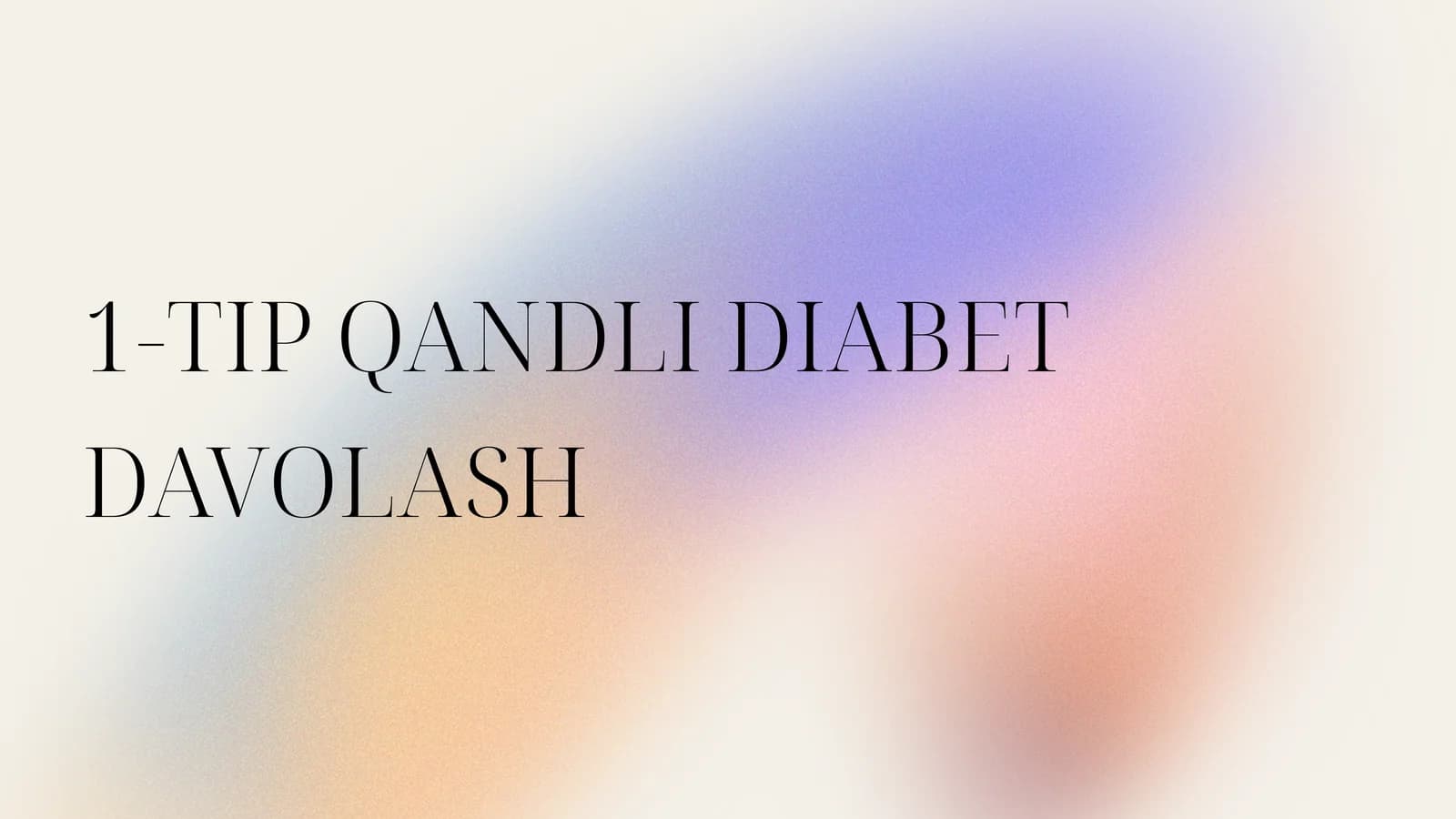 1-TIP QANDLI DIABET DAVOLASH