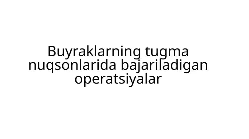 Buyraklarning tugma nuqsonlarida bajariladigan operatsiyalar