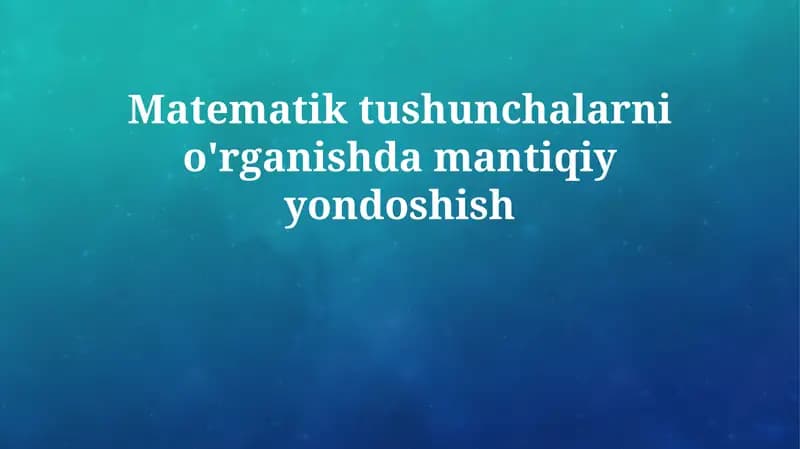 Matematik tushunchalarni o'rganishdan mantiqiy yondashuv