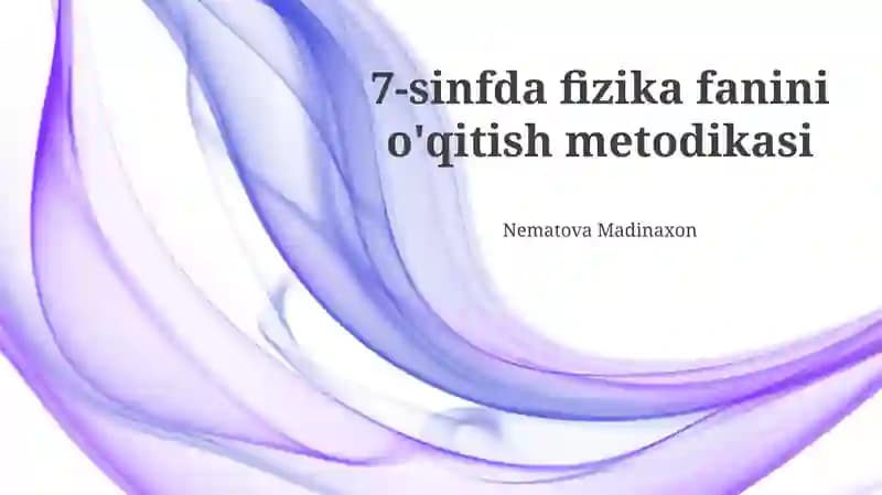 7-sinfda fizika fanini o'qitish metodikasi