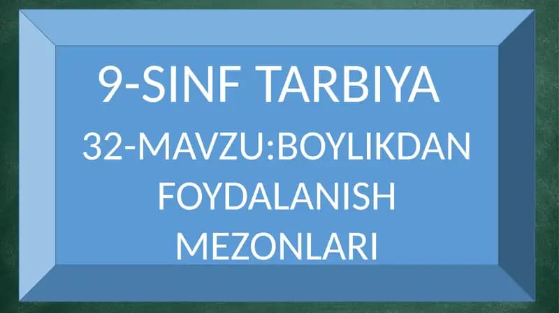 BOYLIKDAN FOYDALANISH MEZONLARI 32-mavzu