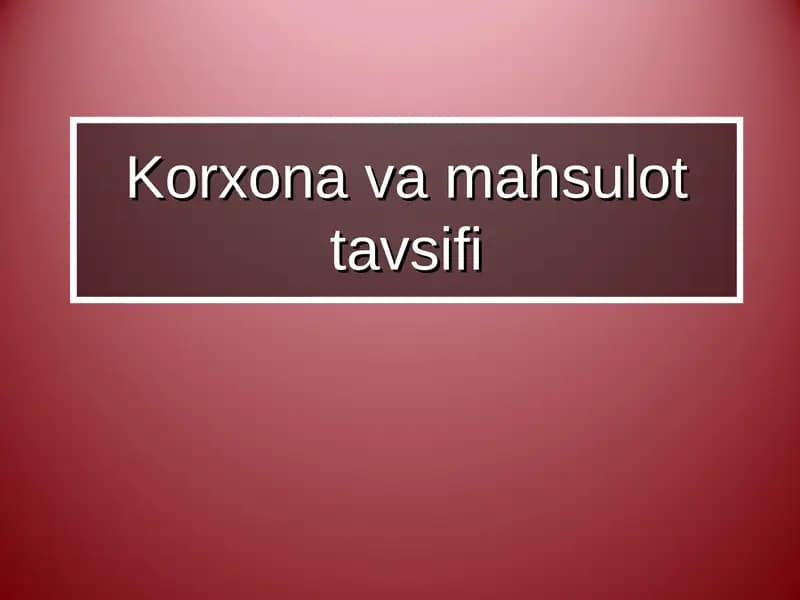 Korxona va mahsulot tavsifi