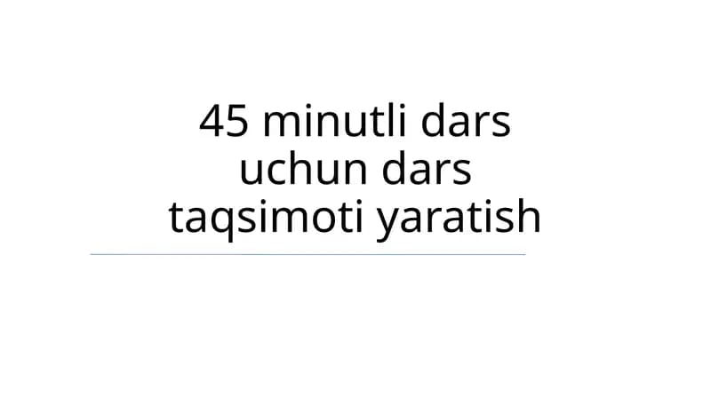 45 minutli dars uchun dars taqsimoti yaratish