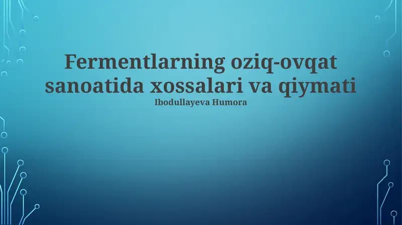 Fermentlarning oziq-ovqat sanoatida xossalari va qiymati