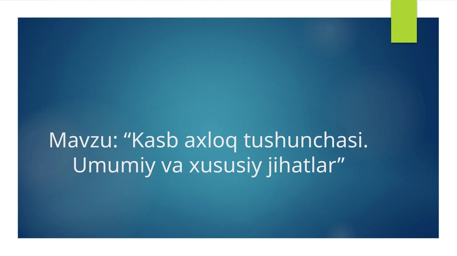 Kasb axloq tushunchasi. Umumiy va xususiy jihatlar
