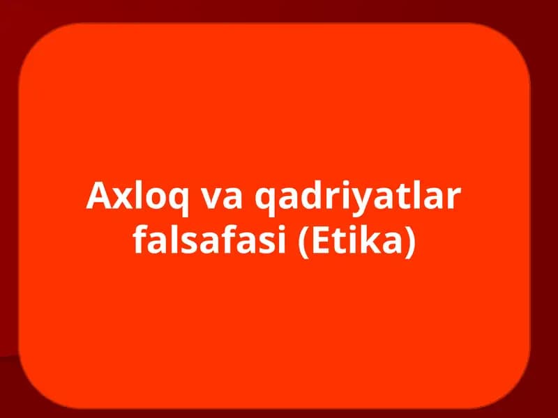 Ahloq va qadriyatlar falsafasi(Etika)