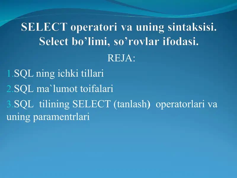 SELECT оpеratоri va uning sintaksisi. Select bo’limi, so’rоvlar ifоdasi.