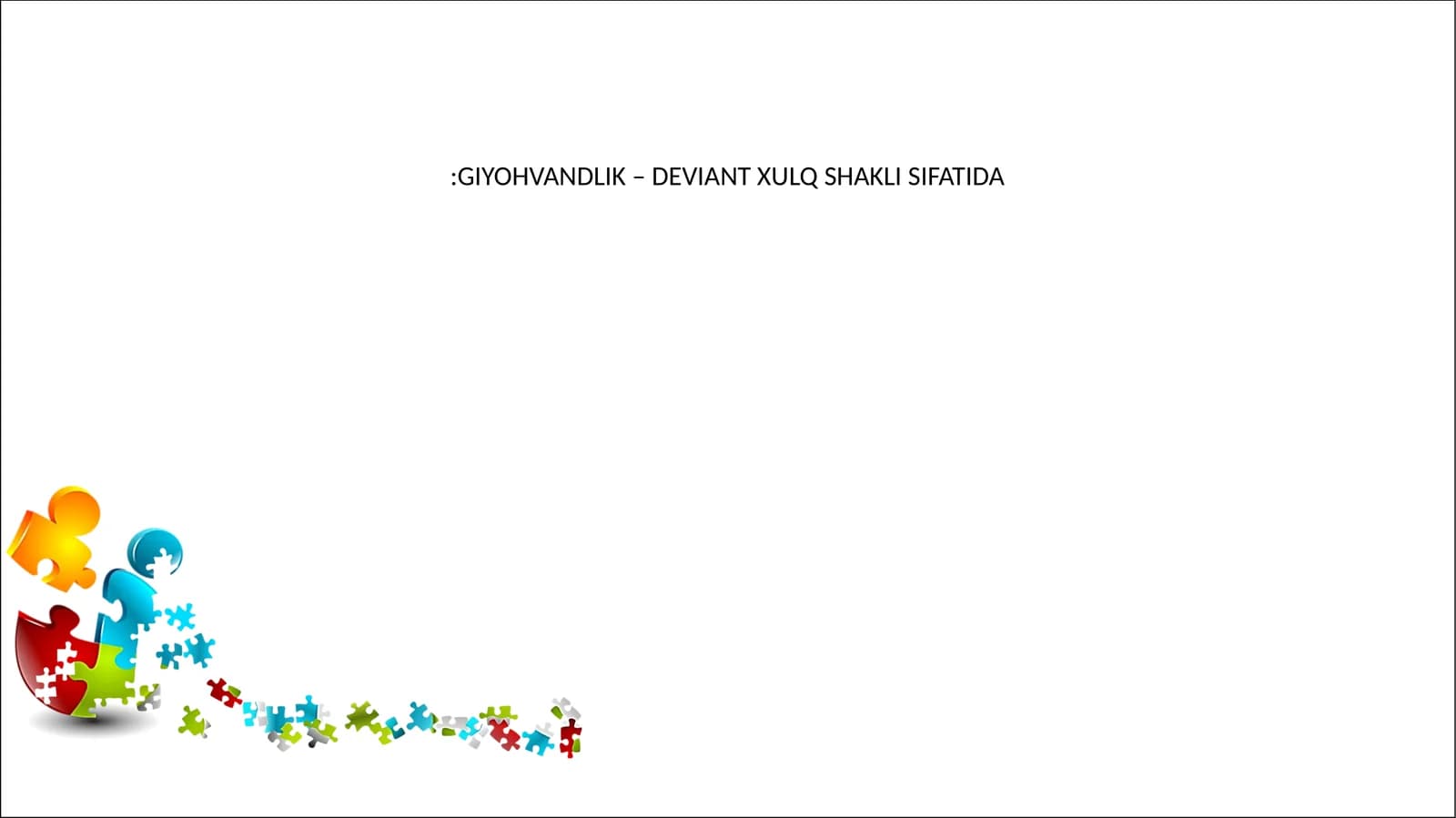 GIYOHVANDLIK – DEVIANT XULQ SHAKLI SIFATIDA