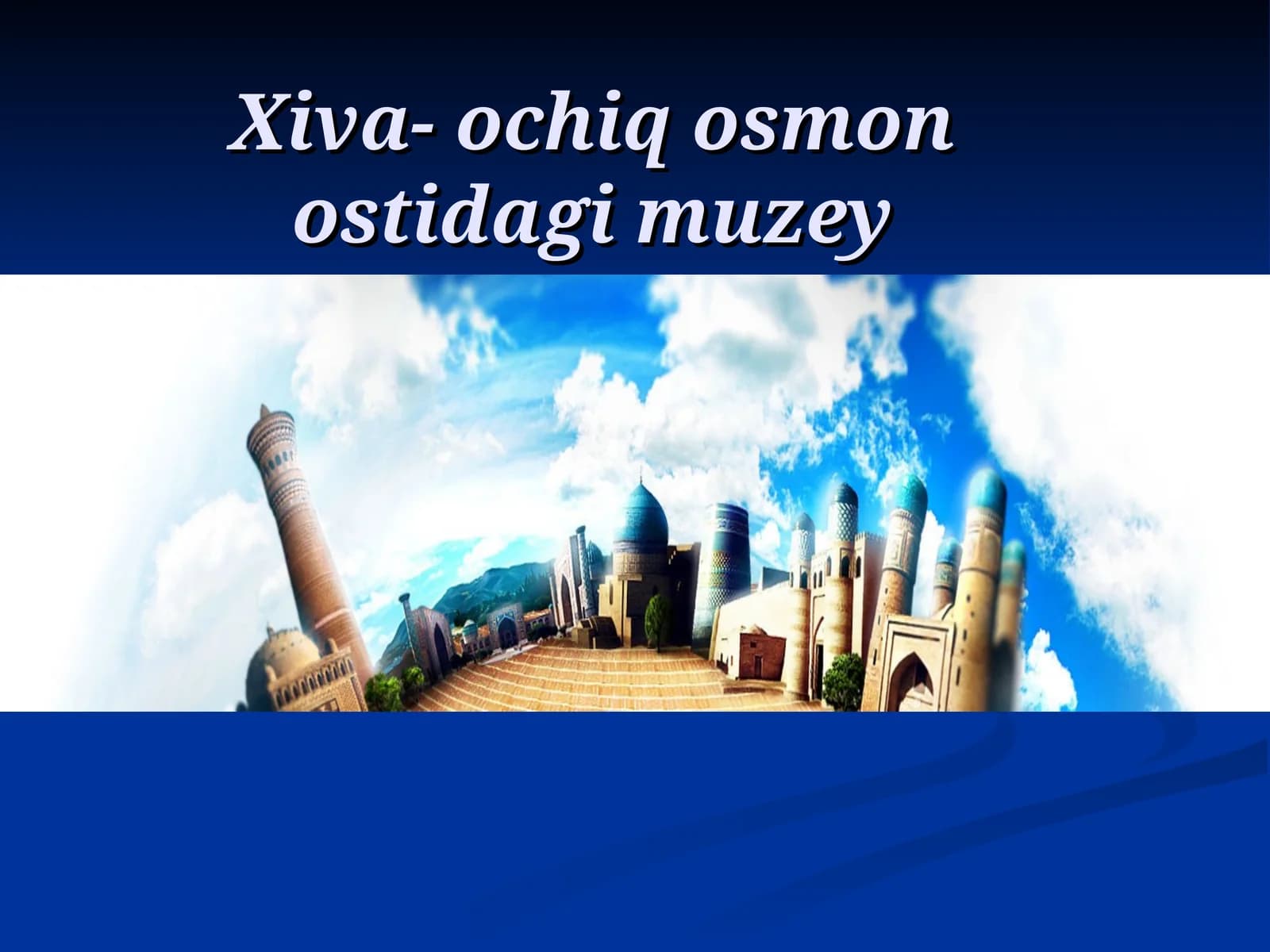Xiva-ochiq osmon ostidagi muzey