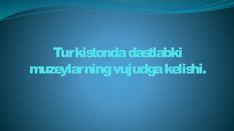 Turkistonda dastlabki muzeylarning vujudga kelishi