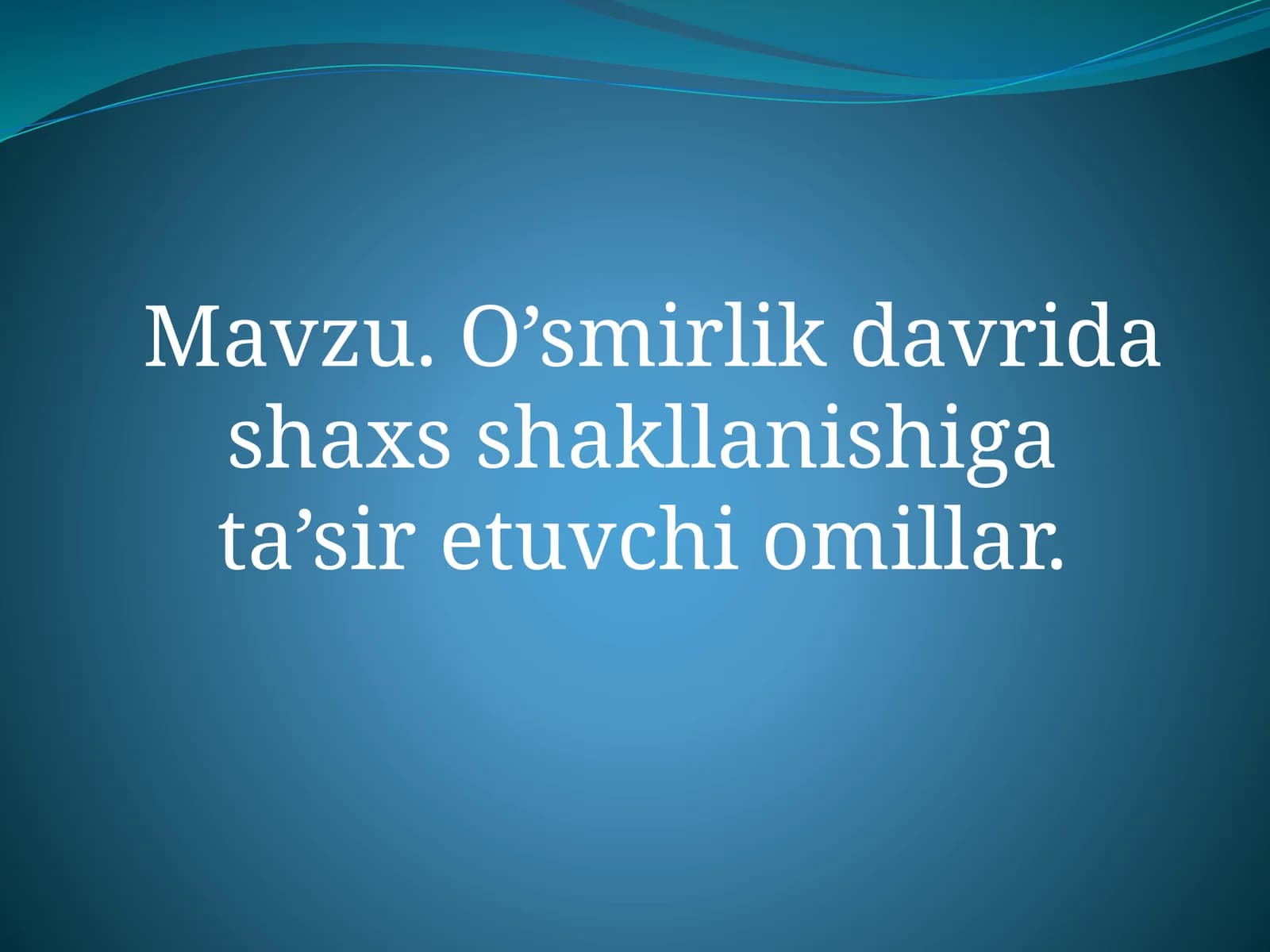 O’smirlik davrida shaxs shakllanishiga  ta’sir etuvchi omillar.