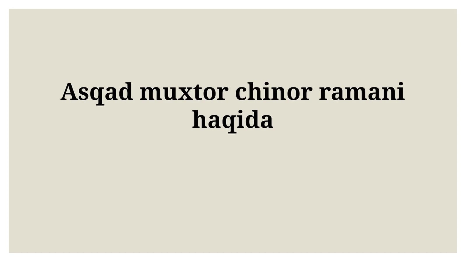 Asqad muxtor chinorramanihaqida