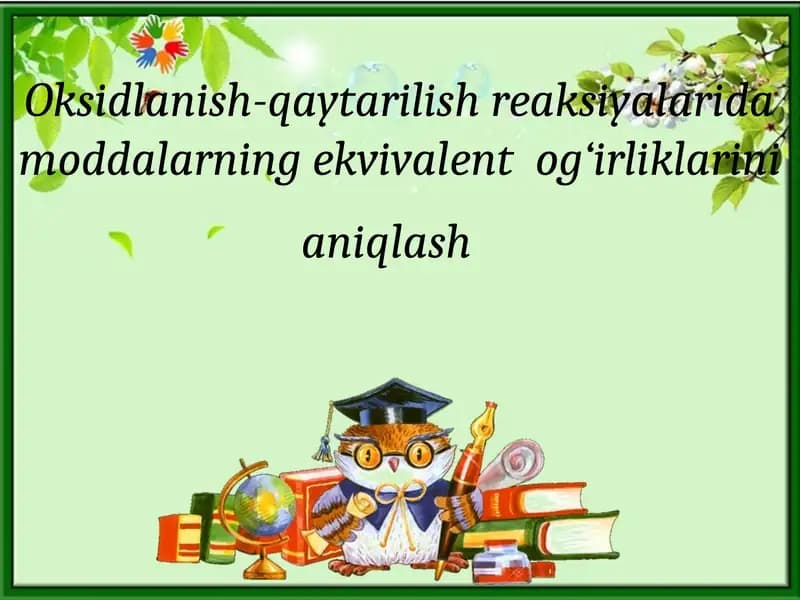 Oksidlanish-qaytarilish reaksiyalarida moddalarning ekvivalentog‘irliklarinianiqlash