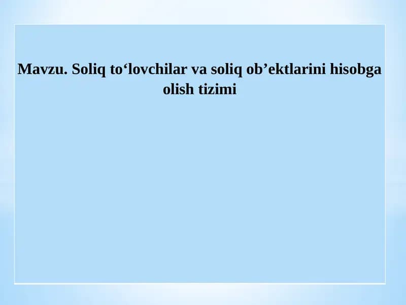 Soliq to‘lovchilar va soliq ob’ektlarini hisobga olish tizimi