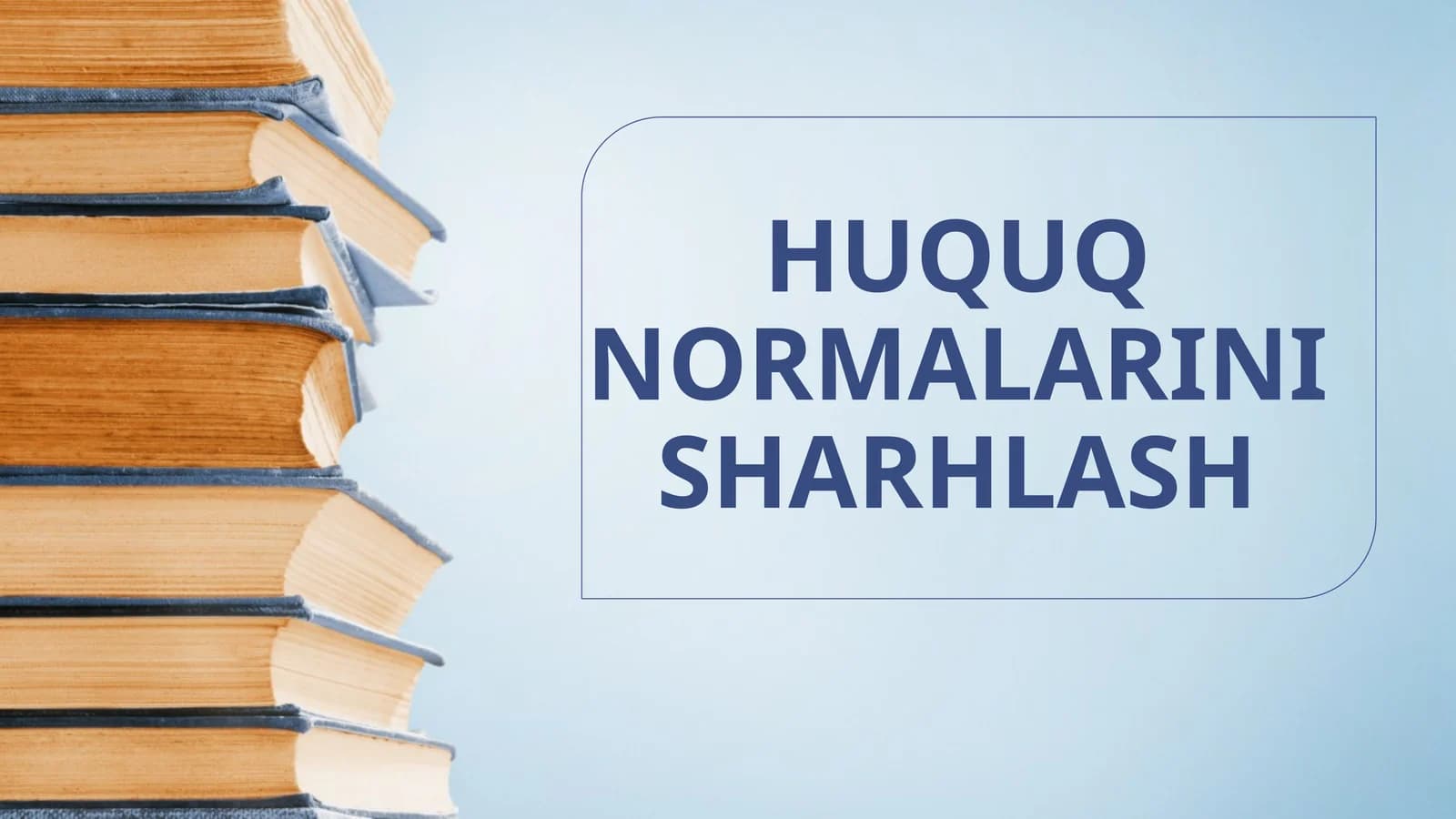 HUQUQ NORMALARINI SHARHLASH