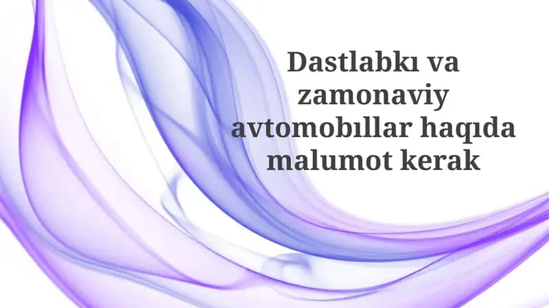 Dastlabki va Zamonaviy Avtomobillar: Asosiy Farqlar