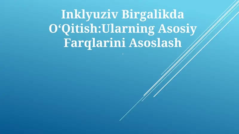 Inklyuziv Birgalikda OʻQitish:Ularning Asosiy Farqlarini Asoslash