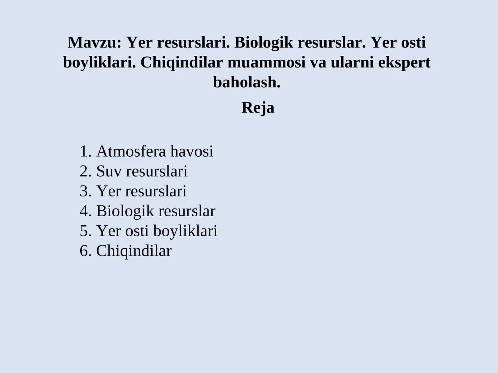 Yer resurslari. Biologik resurslar. Yer osti boyliklari. Chiqindilar muammosi va ularni ekspert baholash