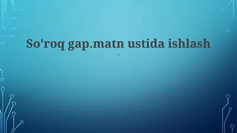 So'roq gap.matn ustida ishlash