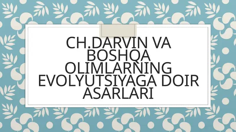 Ch.Darvin va boshqa olimlarning evolyutsiyaga doir asarlari