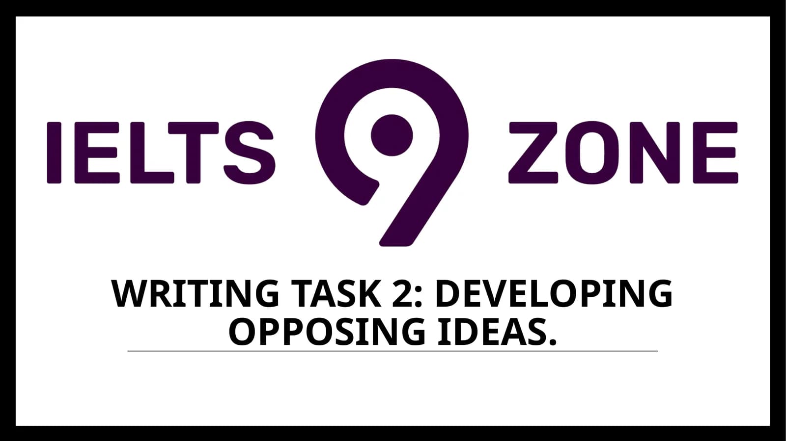 Writing Task 2: Developing Opposing Ideas