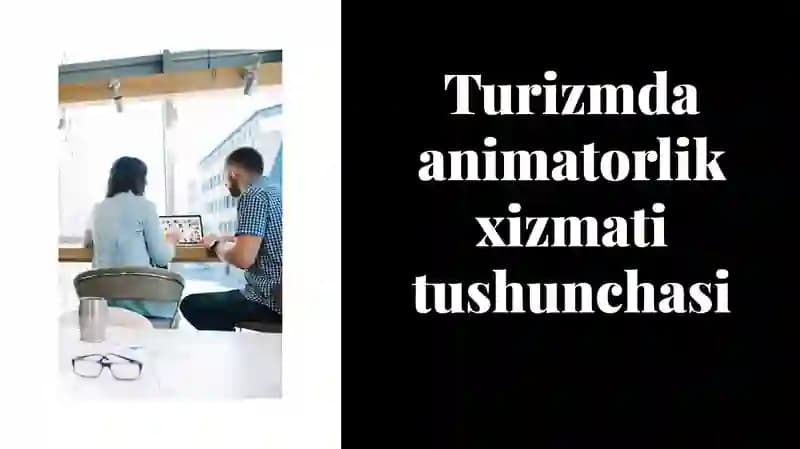 Turizmda animatorlik xizmati tushunchasi