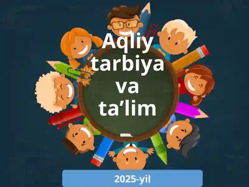 Aqliy tarbiya va ta’lim