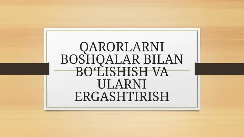 QARORLARNI BOSHQALAR BILAN BO‘LISHISH VA ULARNI ERGASHTIRISH