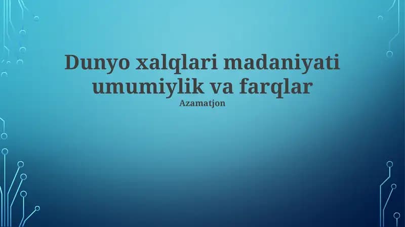 Dunyo xalqlari madaniyati umumiylik va farqlar