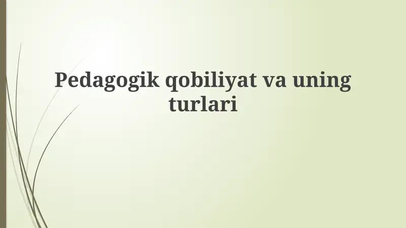 Pedagogik qobiliyatning mohiyati va turlari