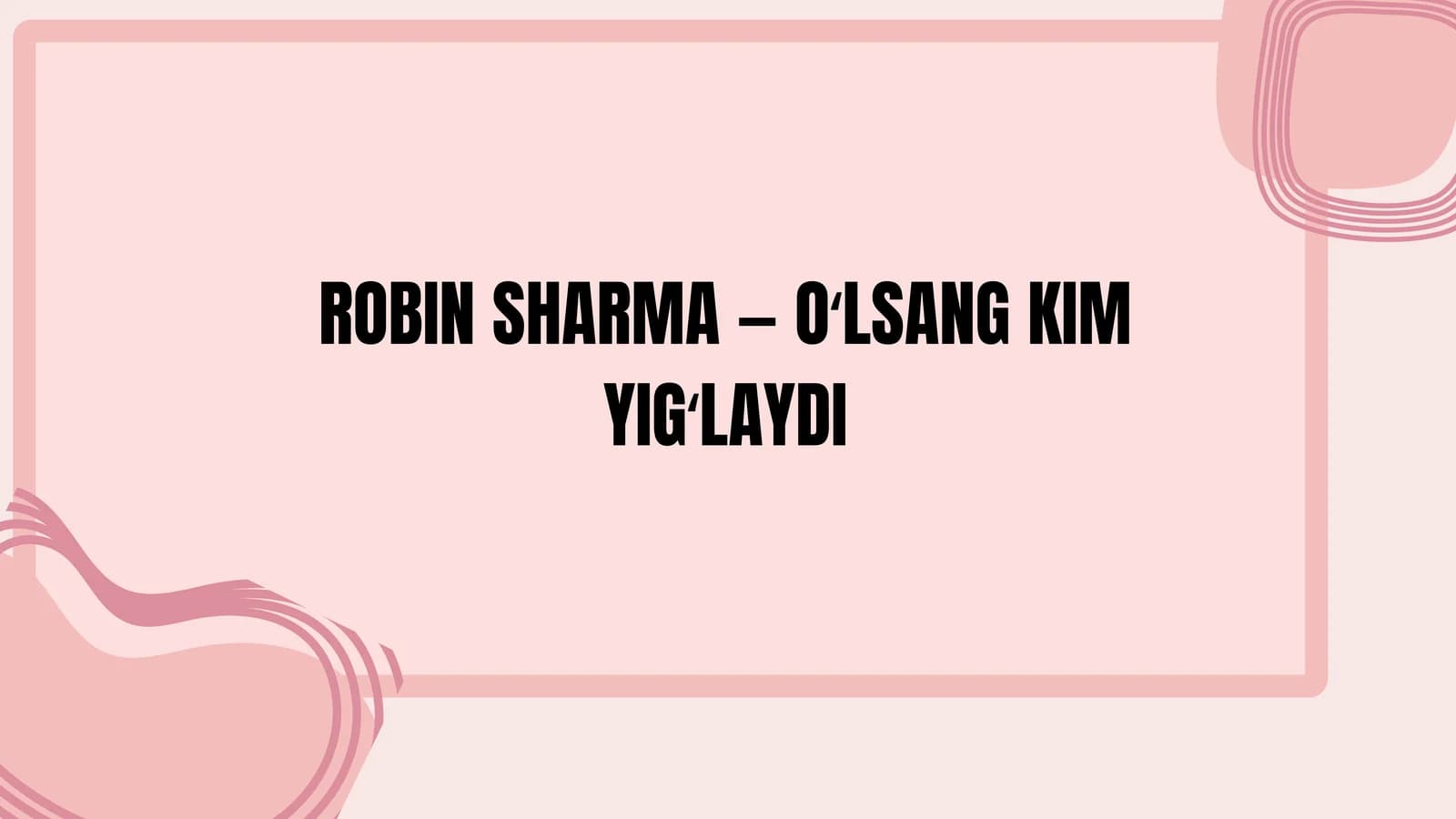 Oʻlsang, kim yigʻlaydi? – Robin Sharma