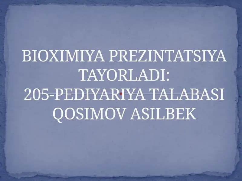 BIOXIMIYA PREZINTATSIYATAYORLADI:205-PEDIYARIYA TALABASIQOSIMOV ASILBEK