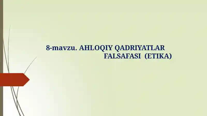 AHLOQIY QADRIYATLAR FALSAFASI(ETIKA)