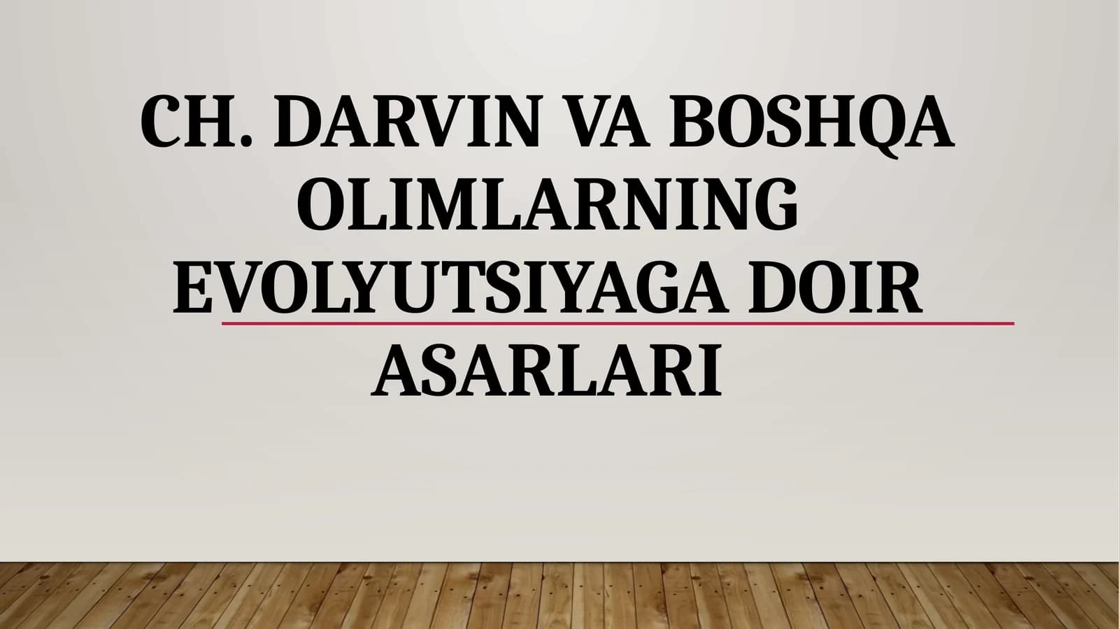 CH. DARVIN VA BOSHQA OLIMLARNING EVOLYUTSIYAGA DOIR ASARLARI