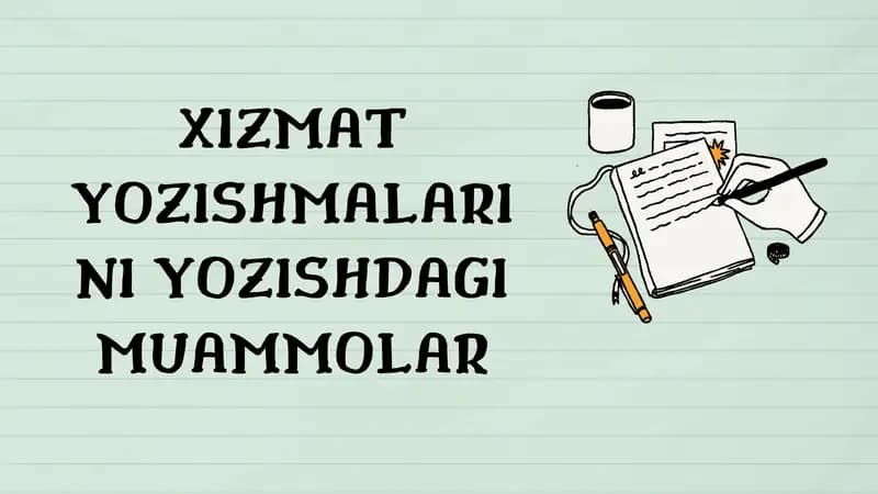 XIZMAT YOZISHMALARINI YOZISHDAGI MUAMMOLAR