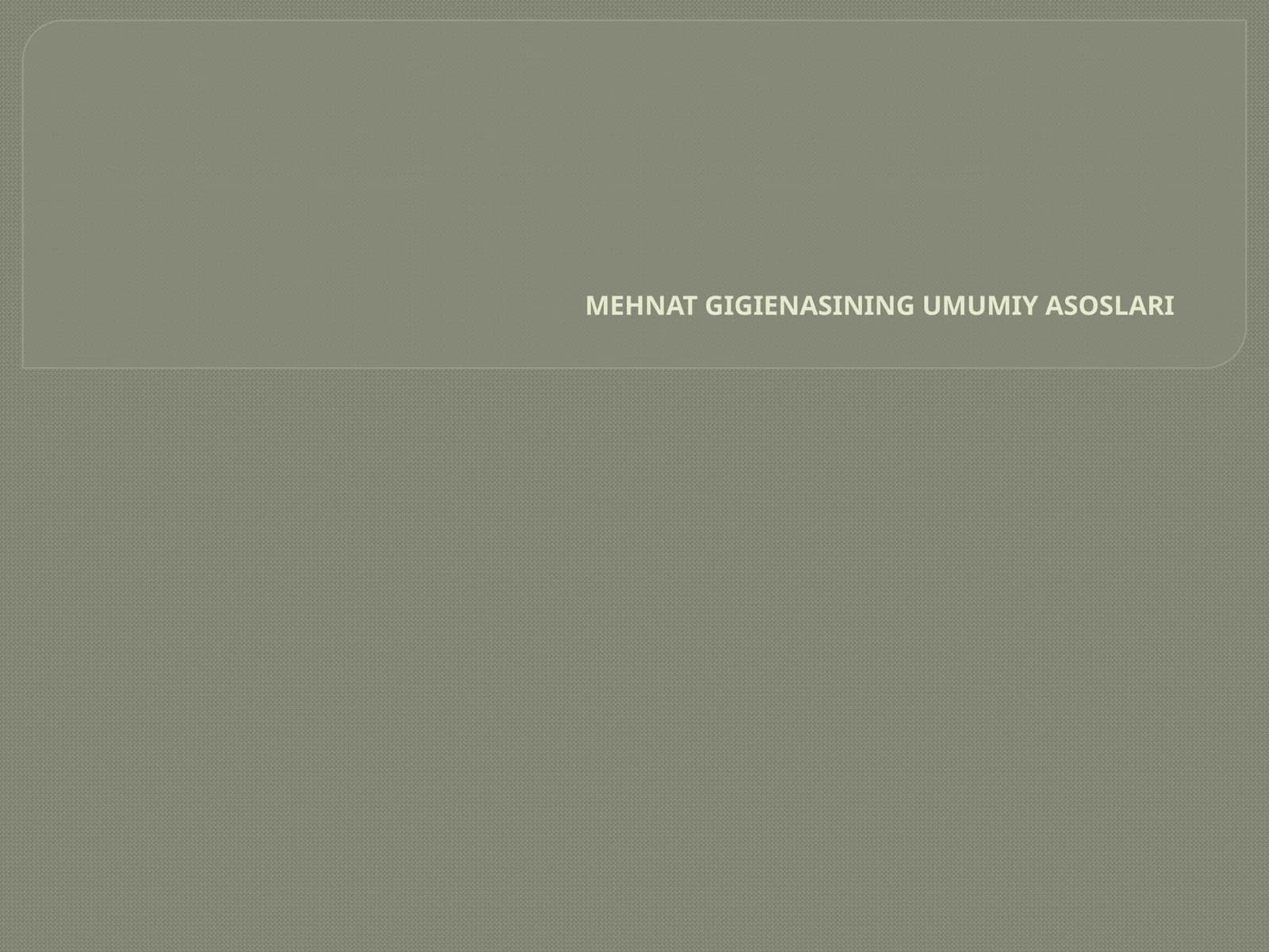 MEHNAT GIGIENASINING UMUMIY ASOSLARI