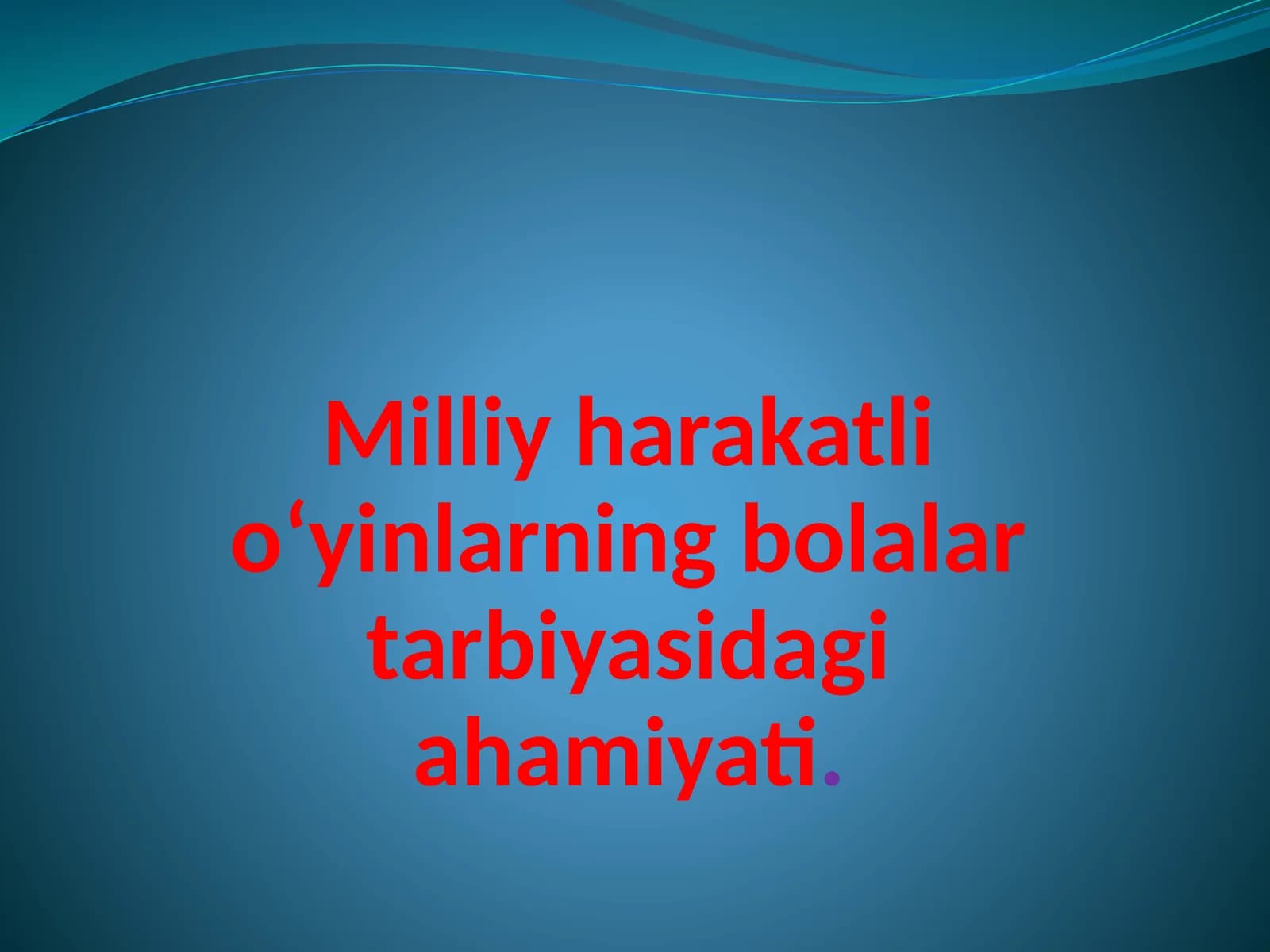 Milliy harakatli o‘yinlarning bolalar tarbiyasidagi ahamiyati