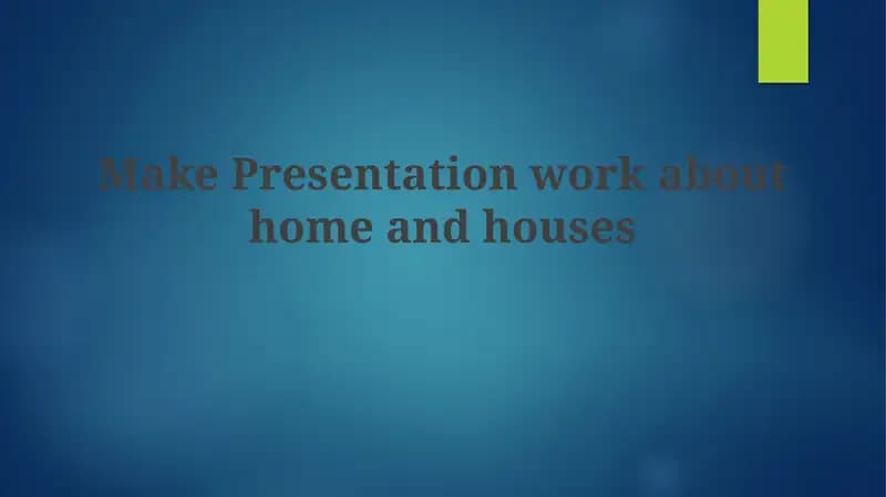 Make Presentation work about home and houses