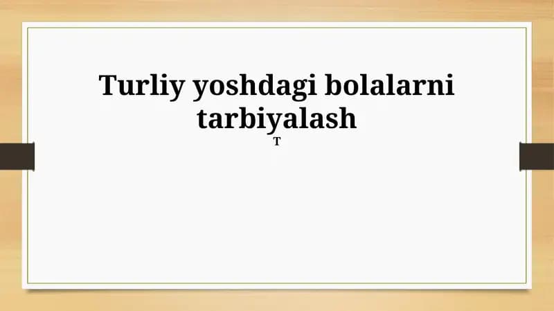 Turliy yoshdagi bolalarni tarbiyalash