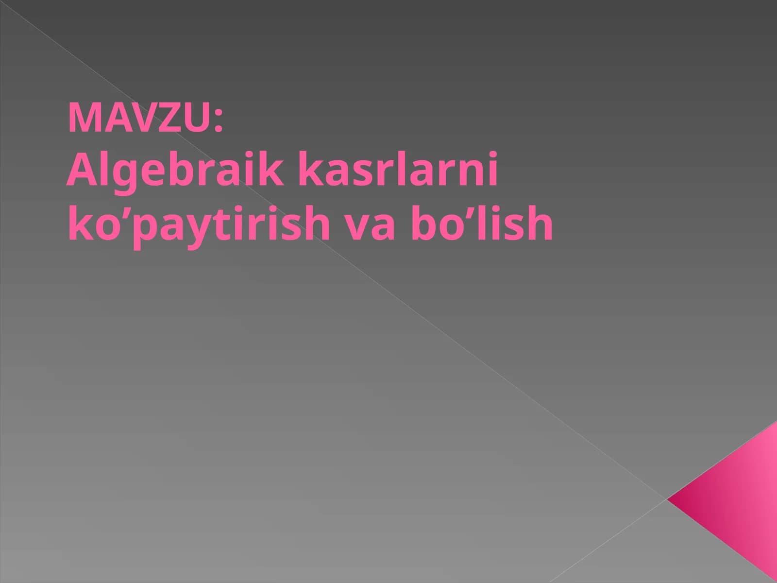 Algebraik kasrlarni ko’paytirish va bo’lish