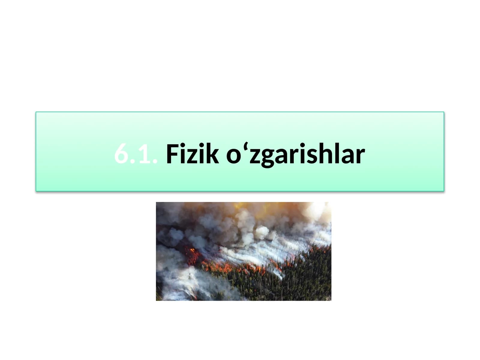 6.1.Fiziko‘zgarishlar