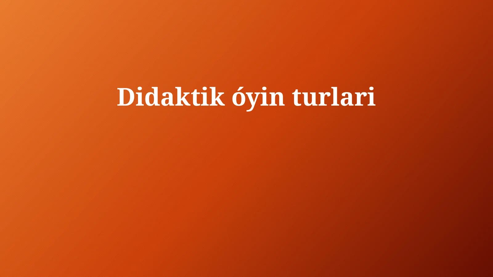 Didaktik óyin turlari