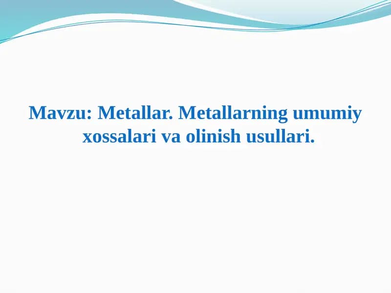 metallar ularning umumiy xossalari va olinish usullari