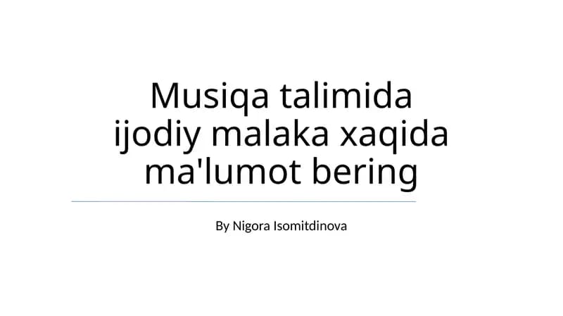 Musiqa talimida ijodiy malaka xaqida ma'lumot bering