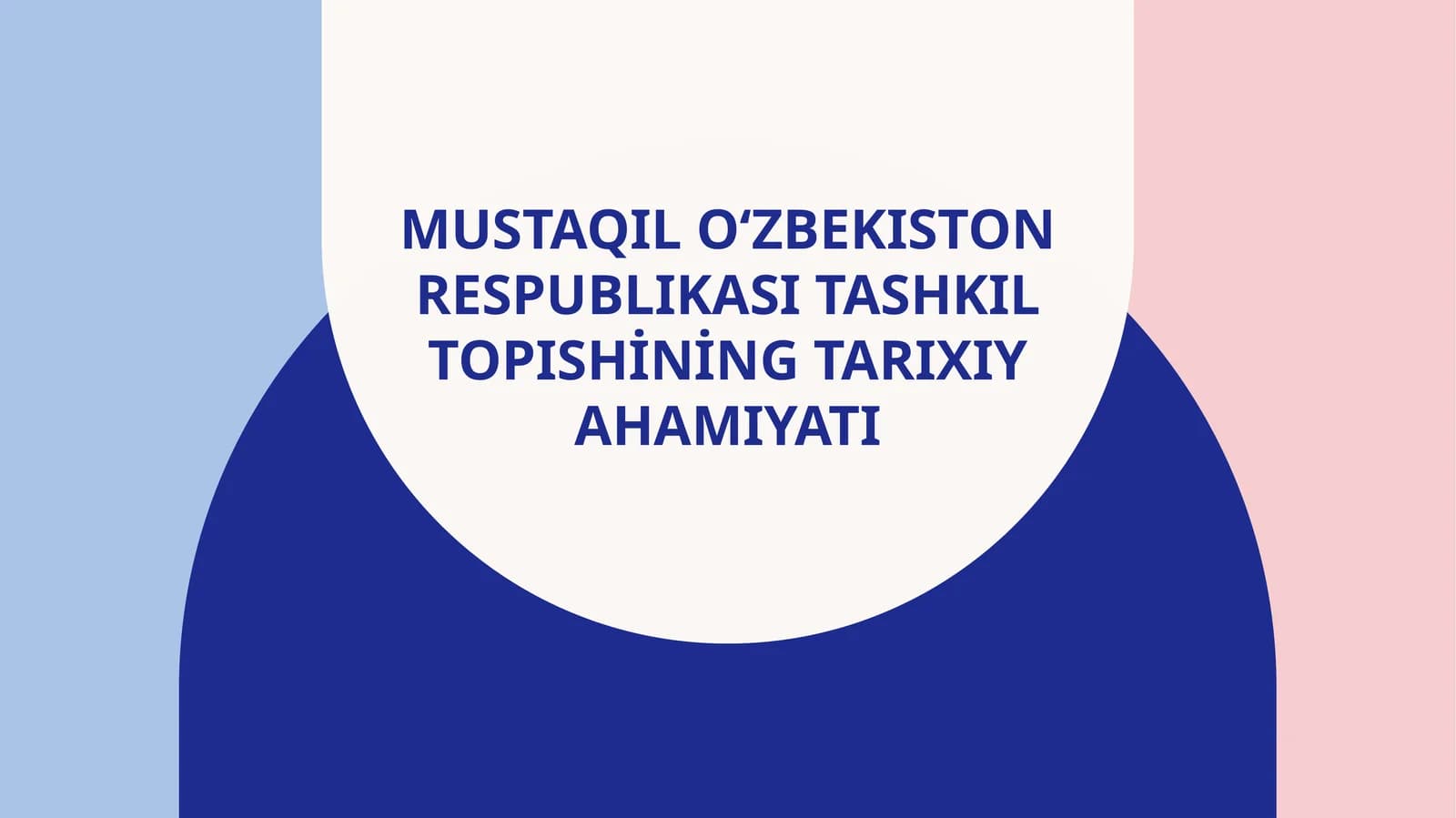 Mustaqil O‘zbekiston Respublikasitashkil topishining tarixiy ahamiyati