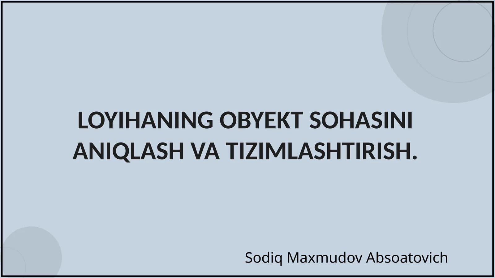 LOYIHANING OBYEKT SOHASINI ANIQLASH VA TIZIMLASHTIRISH
