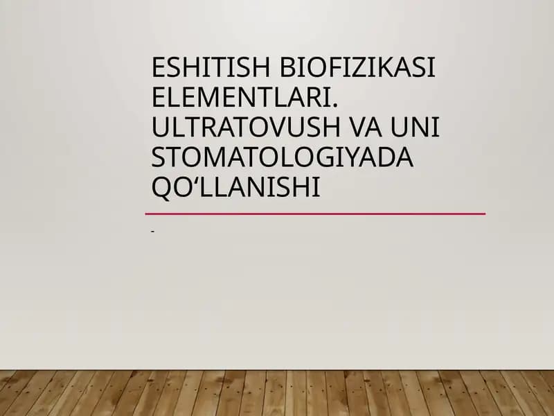 Eshitish biofizikasi elementlari. Ultratovush va uni stomatologiyada qo‘llanishi